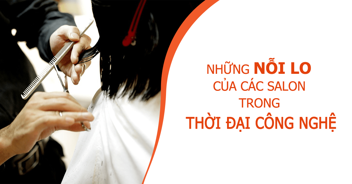 nỗi lo của salon tóc trong thời đại công nghệ